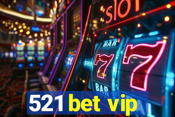 521 bet vip